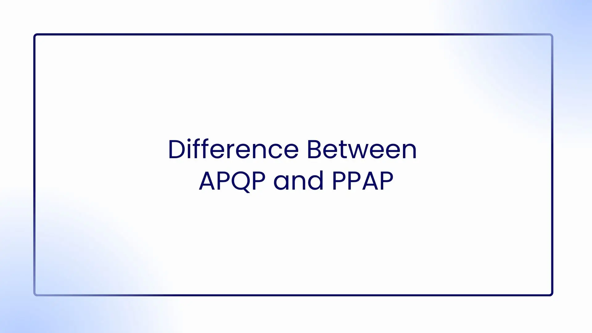 Difference Between APQP and PPAP